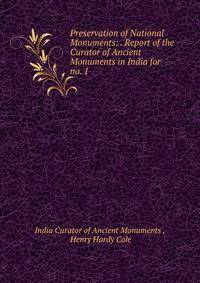 Preservation of National Monuments: . Report of the Curator of Ancient Monuments in India for .. no. 1