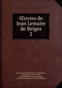uvres de Jean Lemaire de Belges. 2