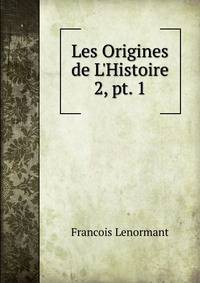 Les Origines de L`Histoire. 2, pt. 1