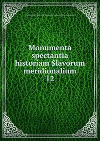 Monumenta spectantia historiam Slavorum meridionalium. 12
