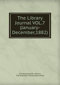 The Library Journal VOL.7(January-December,1882)