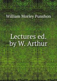 Lectures ed. by W. Arthur.