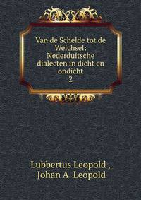 Van de Schelde tot de Weichsel: Nederduitsche dialecten in dicht en ondicht. 2