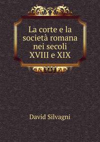 La corte e la societa romana nei secoli XVIII e XIX