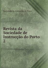 Revista da Sociedade de Instruco do Porto. 2
