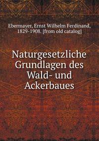 Naturgesetzliche Grundlagen des Wald- und Ackerbaues