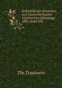 Zeitschrift des Deutschen und Oesterreichischen Alpenvereins Jahrganag 1882-band XIII