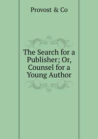 The Search for a Publisher; Or, Counsel for a Young Author