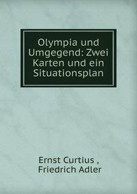 Olympia und Umgegend: Zwei Karten und ein Situationsplan