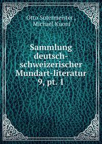 Sammlung deutsch-schweizerischer Mundart-literatur. 9, pt. 1