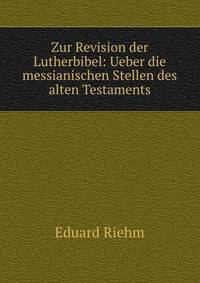 Zur Revision der Lutherbibel: Ueber die messianischen Stellen des alten Testaments