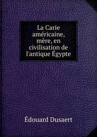 La Carie am?ricaine, m?re, en civilisation de l'antique ?gypte