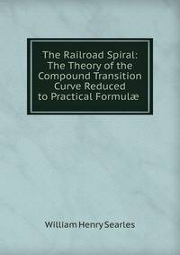 The Railroad Spiral: The Theory of the Compound Transition Curve Reduced to Practical Formul? .