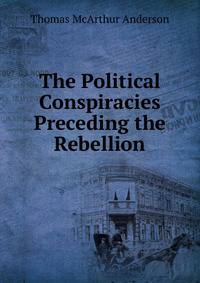 The Political Conspiracies Preceding the Rebellion