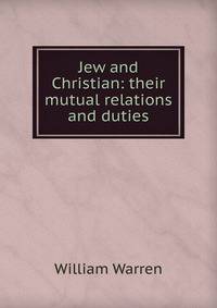 Jew and Christian: their mutual relations and duties