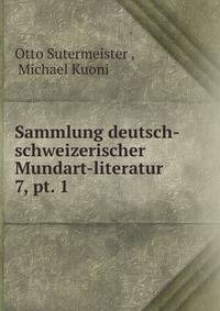 Sammlung deutsch-schweizerischer Mundart-literatur. 7, pt. 1