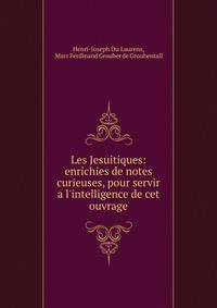 Les Jesuitiques: enrichies de notes curieuses, pour servir a l'intelligence de cet ouvrage