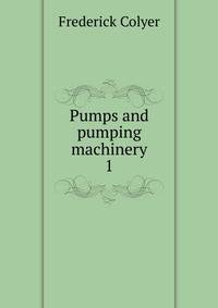 Pumps and pumping machinery. 1
