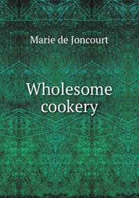 Wholesome cookery