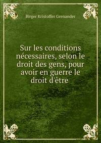 Sur les conditions n?cessaires, selon le droit des gens, pour avoir en guerre le droit d'?tre .