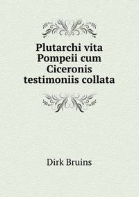 Plutarchi vita Pompeii cum Ciceronis testimoniis collata