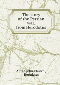The story of the Persian war, from Herodotus