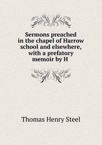 Sermons preached in the chapel of Harrow school and elsewhere, with a prefatory memoir by H .
