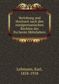 Verlobung und Hochzeit nach den nordgermanischen Rechten des fru?heren Mittelalters