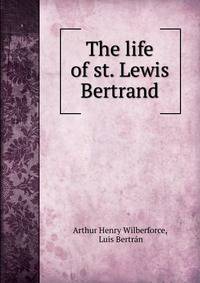 The life of st. Lewis Bertrand
