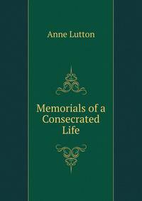 Memorials of a Consecrated Life