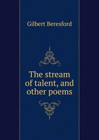 The stream of talent, and other poems