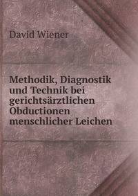 Methodik, Diagnostik und Technik bei gerichtsarztlichen Obductionen menschlicher Leichen
