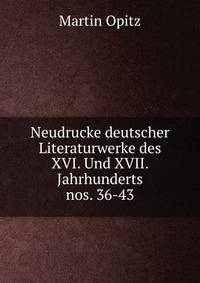 Neudrucke deutscher Literaturwerke des XVI. Und XVII. Jahrhunderts. nos. 36-43