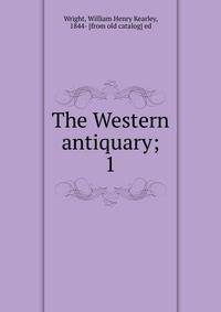 The Western antiquary;. 1