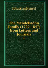 The Mendelssohn Family (1729-1847) from Letters and Journals. 1