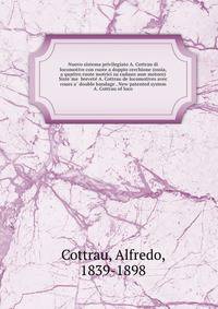 Nuovo sistema privilegiato A. Cottrau di locomotive con ruote a doppio cerchione (ossia, a quattro ruote motrici su cadaun asse motore) Siste?me brevete? A. Cottrau de locomotives avec roues a? double bandage . New patented system A. Cottrau of loco