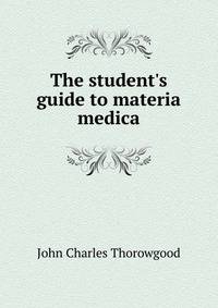 The student's guide to materia medica