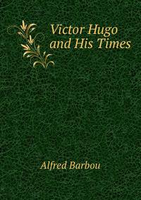 Victor Hugo and His Times