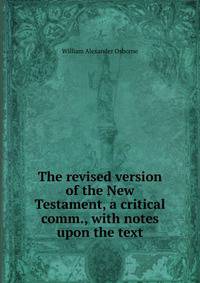 The revised version of the New Testament, a critical comm., with notes upon the text
