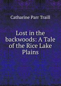 Lost in the backwoods: A Tale of the Rice Lake Plains
