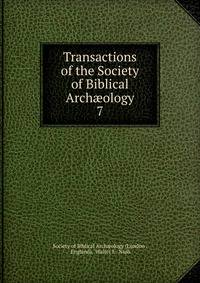 Transactions of the Society of Biblical Archology. 7