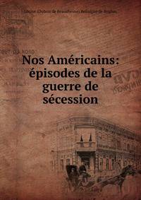 Nos Am?ricains: ?pisodes de la guerre de s?cession