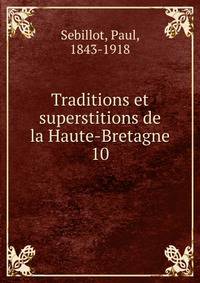 Traditions et superstitions de la Haute-Bretagne. 10