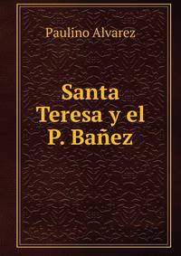 Santa Teresa y el P. Banez