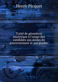 Trait? de g?om?trie analytique ? l'usage des candidats aux ?coles du gouvernement et aux grades .