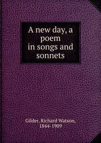 A new day, a poem in songs and sonnets
