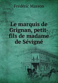Le marquis de Grignan, petit-fils de madame de Sevigne