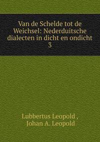 Van de Schelde tot de Weichsel: Nederduitsche dialecten in dicht en ondicht. 3