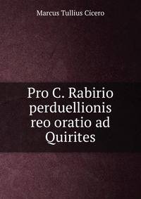 Pro C. Rabirio perduellionis reo oratio ad Quirites