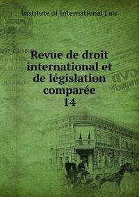 Revue de droit international et de lgislation compare. 14